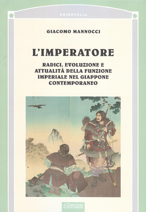 L'imperatore. Radici, evoluzione e attualit&agrave; della funzione imperiale nel Giappone