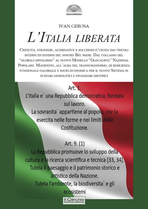 L'Italia liberata. Criticità, strategie, alternative e soluzioni d'uscita dai vincoli interni ed esterni del nostro Bel Paese. Dal collasso del «globalcapitalismo» al nuovo Modello «Glocalista» Nazional Popolare