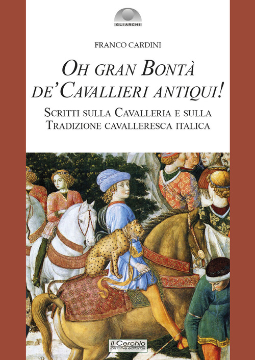 Oh gran bontà de' cavallieri antiqui! Scritti sulla Cavalleria e sulla Tradizione cavalleresca italica