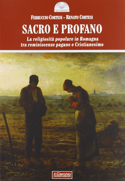 Sacro e profano. La religiosit&agrave; popolare in Romagna tra reminescenze pagane e cristianesimo