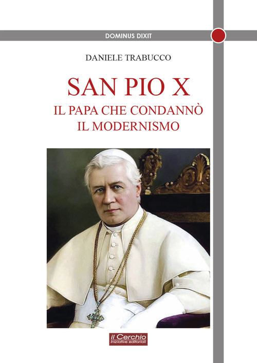 San Pio X. Il papa che condann&ograve; il modernismo