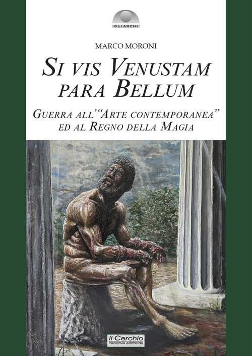 Si vis venustam para bellum. Guerra all'&laquo;arte contemporanea&raquo; ed al regno della magia