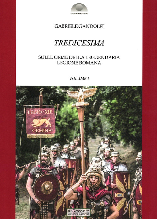 Tredicesima. Sulle orme della leggendaria legione romana