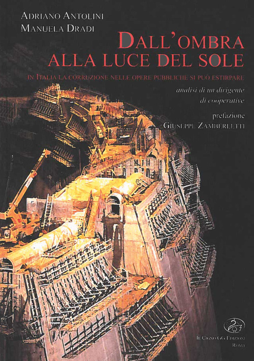 Dall'ombra alla luce del sole. In Italia la corruzione nelle opere pubbliche si pu&ograve; estirpare
