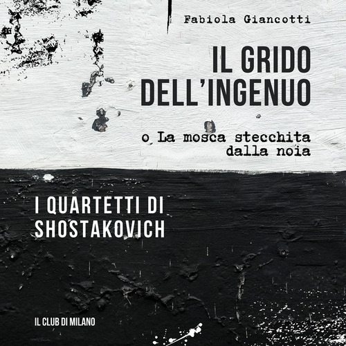 Il grido dell'ingenuo o La mosca stecchita dalla noia. I Quartetti di Shostakovich