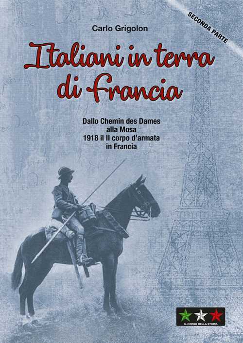 Italiani in terra di Francia. 1918 il II Corpo d'Armata in Francia