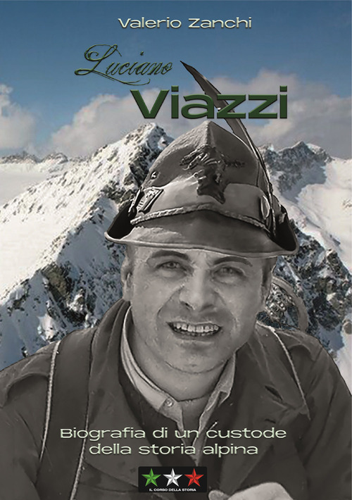 Luciano Viazzi. Biografia di un custode della storia alpina