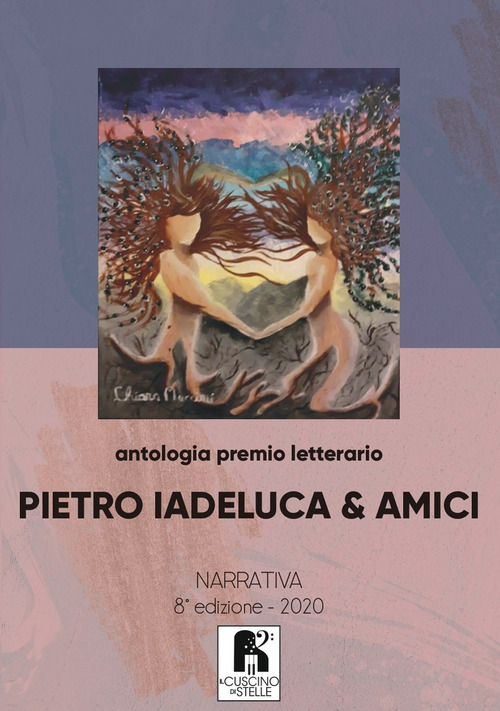 Antologia premio letterario &laquo;Pietro Iadeluca & amici&raquo;. Narrativa. 8&ordf; edizione 2020