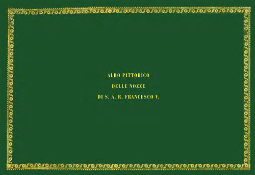 Albo pittorico delle nozze di S. A. R. Francesco V
