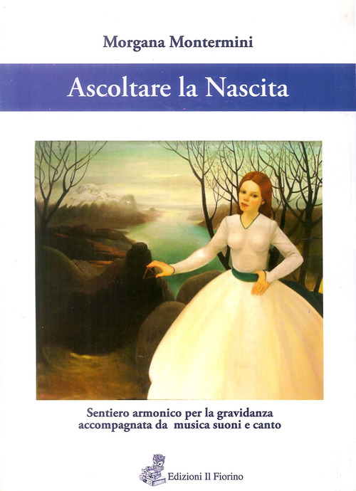 Ascoltare la nascita. Sentiero armonico per la gravidanza accompagnata da musica, suoni e canto