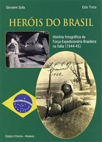 Herois do Brasil. História fotográfica da Força expedicionária brasileira na Itália (1994-45)