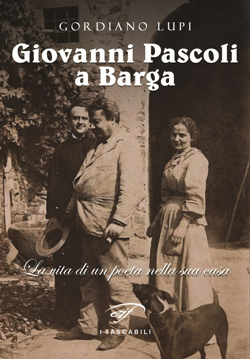 Giovanni Pascoli a Barga. La vita di un poeta nella sua casa