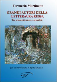 Grandi autori della letteratura russa. Tra dimenticanze e attualit&agrave;