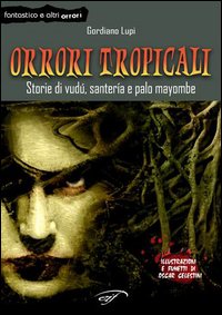 Orrori tropicali. Storie di vud&ugrave;, santer&iacute;a e palo mayombe