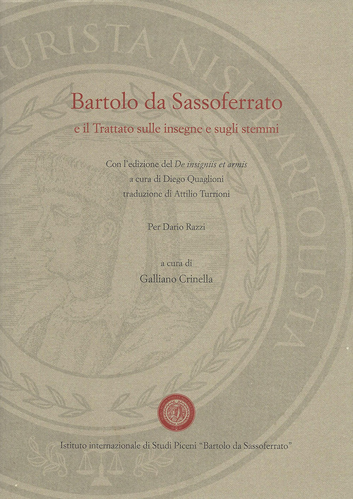 Barolo da Sassoferrato e il Trattato sulle insegne e sugli stemmi. Con l'edizione del De insigniis et armis a cura di Diego Quagioni, traduzione di Attilio Turrioni