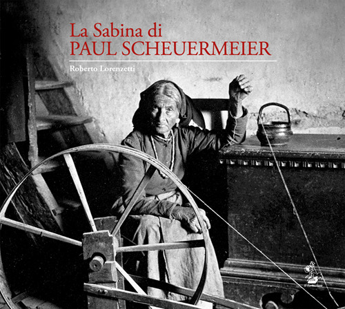 La Sabina di Paul Scheuermeier. Un pescatore di parole e immagini nelle campagne sabine del primo dopoguerra. I documenti dell'Universit&agrave; di Berna. Catalogo della mostra (Rieti, 2017)