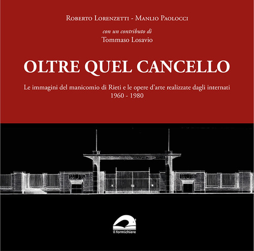 Oltre quel cancello. Le immagini del manicomio di Rieti e le opere d'arte realizzate dagli internati 1960-1980