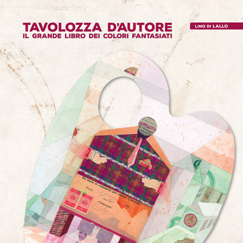Tavolozza d'autore. Il grande libro dei colori fantasiati