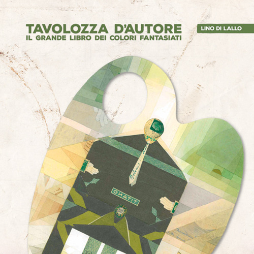 Tavolozza d'autore. Il grande libro dei colori fantasiati