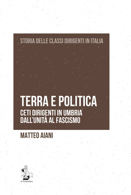 Terra e politica. Ceti dirigenti in Umbria dall'Unit&agrave; al fascismo