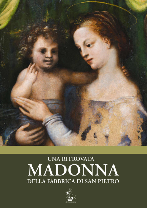 Una ritrovata Madonna della Fabbrica di San Pietro. Catalogo della mostra (Torino, 12 maggio-16 luglio 2018)