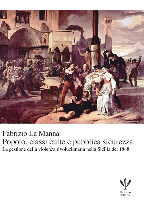 Popolo, classi culte e pubblica sicurezza. La gestione della violenza rivoluzionaria nella Sicilia del 1848