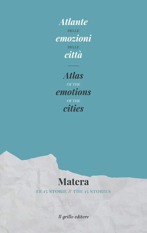 Atlante delle emozioni delle citt&agrave;. Matera. Le 15 storie- Atlas of the emotions of the cities. Matera. The 15 stories