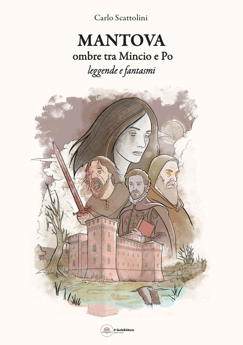 Mantova ombre tra Mincio e Po. Leggende fantasmi