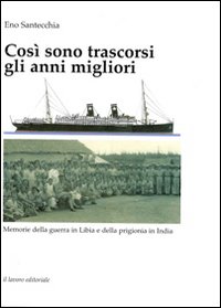 Cos&igrave; sono trascorsi gli anni migliori. Memorie della guerra in Libia e della prigionia in India
