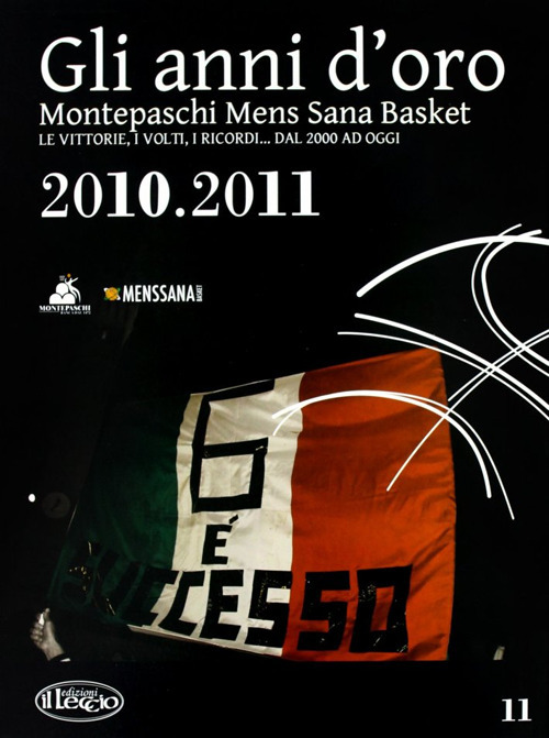 Gli anni d'oro. Montepaschi mens sana basket. Le vittorie, i volti, i ricordi... dal 2000 ad oggi