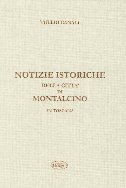 Notizie istoriche della citt&agrave; di Montalcino in Toscana