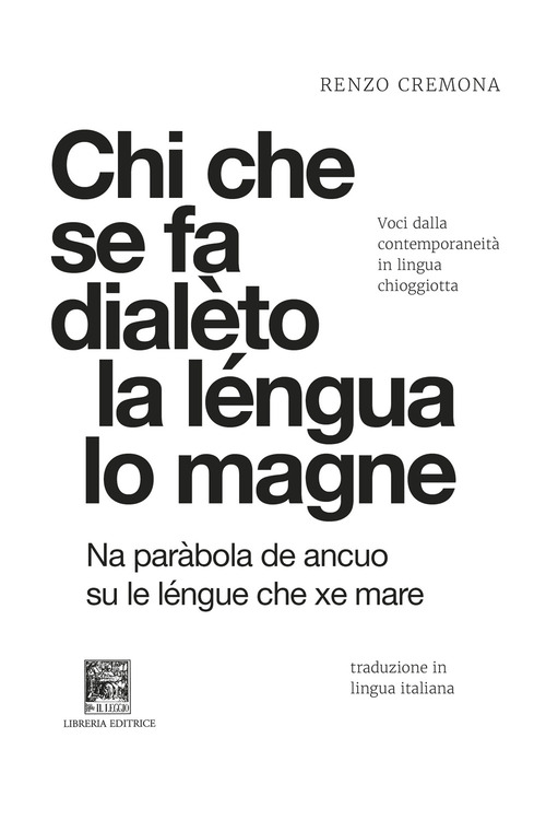 Chi che se fa dialèto la léngua lo magne-Chi si da dialetto la lingua lo mangia. Voci dalla contemporaneità in lingua chioggiotta