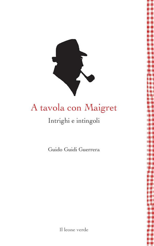 A tavola con Maigret. Intrighi e intingoli