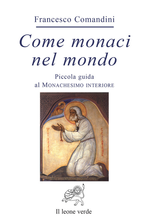 Come monaci nel mondo. Piccola guida al monachesimo interiore