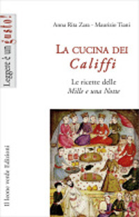 La cucina dei califfi. Le ricette delle &laquo;Mille e una notte&raquo;
