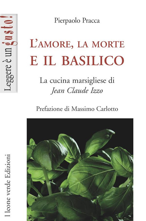L'amore, la morte e il basilico. La cucina marsigliese di Jean-Claude Izzo