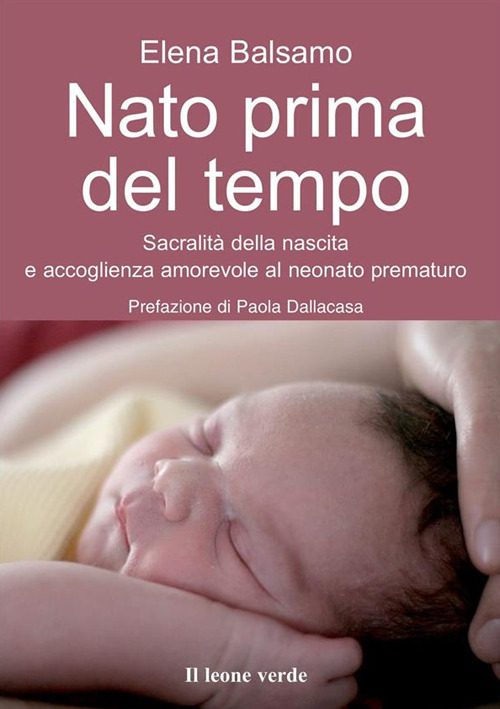 Nato prima del tempo. Sacralit&agrave; della nascita e accoglienza amorevole al neonato prematuro