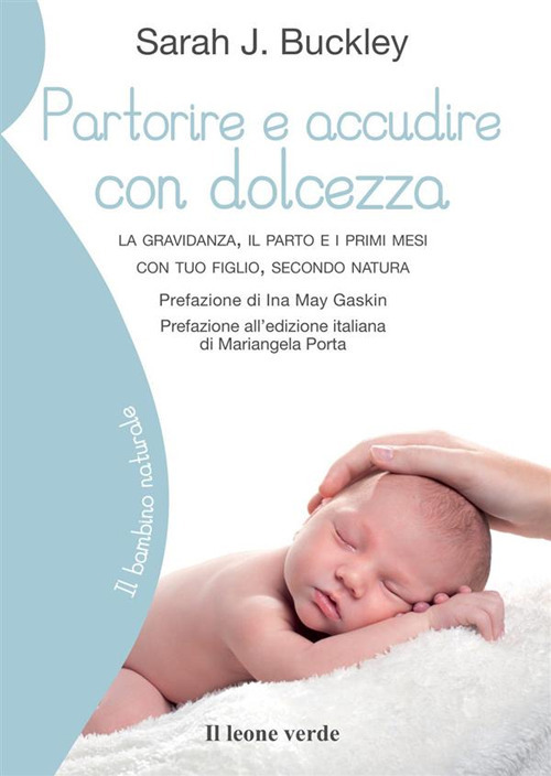 Partorire e accudire con dolcezza. La gravidanza, il parto e i primi mesi con tuo figlio, secondo natura