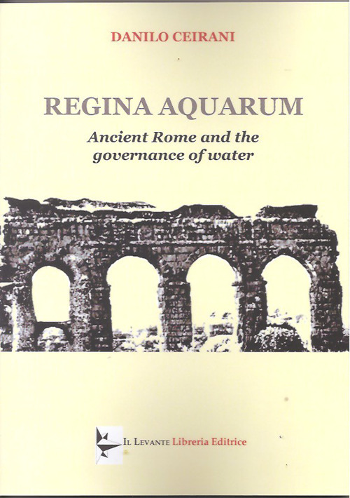 Regina aquarum. Ancient Rome and the governance of water