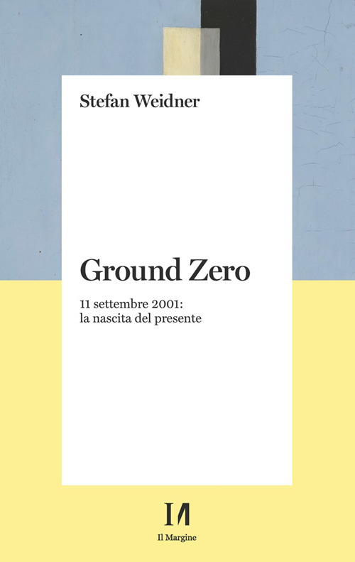 Ground zero. 11 settembre 2001. La nascita del presente