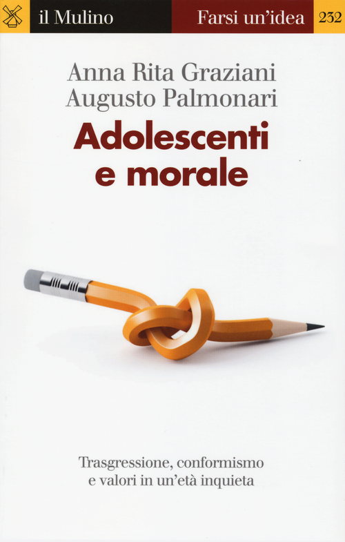 Adolescenti e morale. Trasgressione, conformismo e valori in un'et&agrave; inquieta