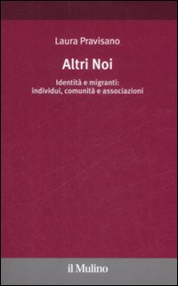 Altri noi. Identit&agrave; e migranti: individui, comunit&agrave; e associazioni