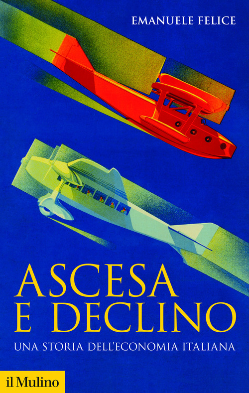 Ascesa e declino. Una storia dell'economia italiana