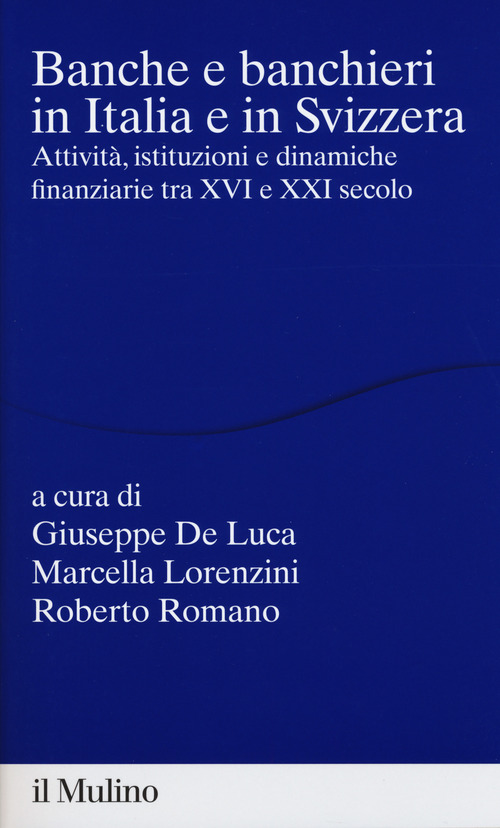Banche e banchieri in Italia e in Svizzera. Attività, istituzioni e dinamiche finanziarie tra XVI e XXI secolo