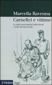 Carnefici e vittime. Le radici psicologiche della Shoah e delle atrocit&agrave; sociali