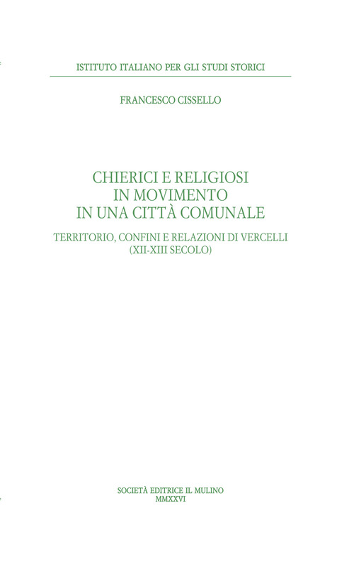 Chierici e religiosi in movimento in una citt&agrave; comunale. Territorio, confini e relazioni di Vercelli (XII-XIII secolo)