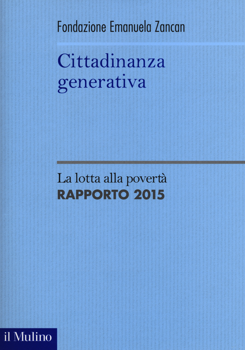 Cittadinanza generativa. La lotta alla povert&agrave;. Rapporto 2015