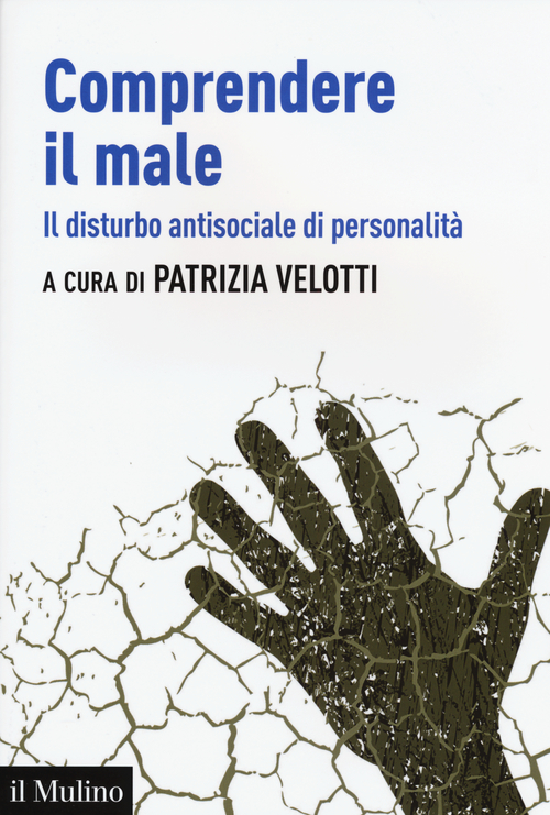 Comprendere il male. Il disturbo antisociale di personalit&agrave;