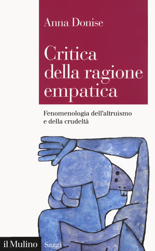 Critica della ragione empatica. Fenomenologia dell'altruismo e della crudelt&agrave;