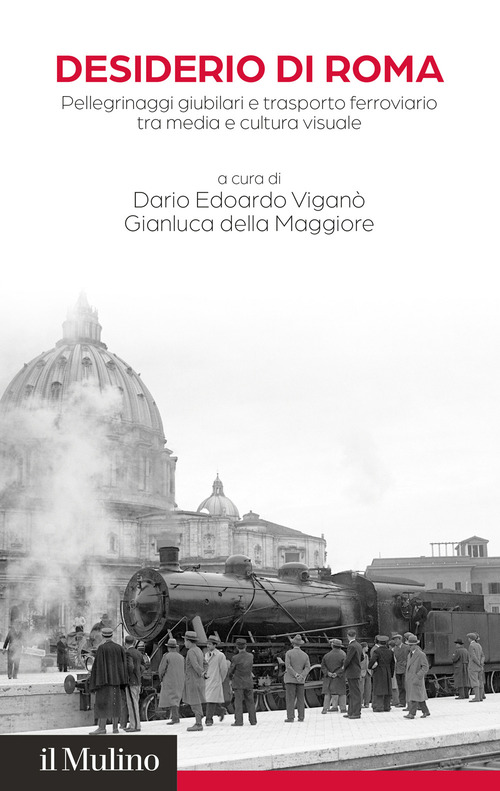 Desiderio di Roma. Pellegrinaggi giubilari e trasporto ferroviario tra media e cultura visuale